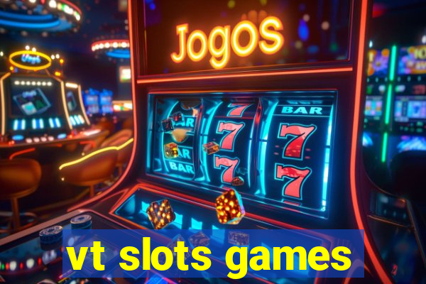 vt slots games